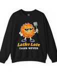 Latke Late Than Never Sweatshirt - Shop Israel