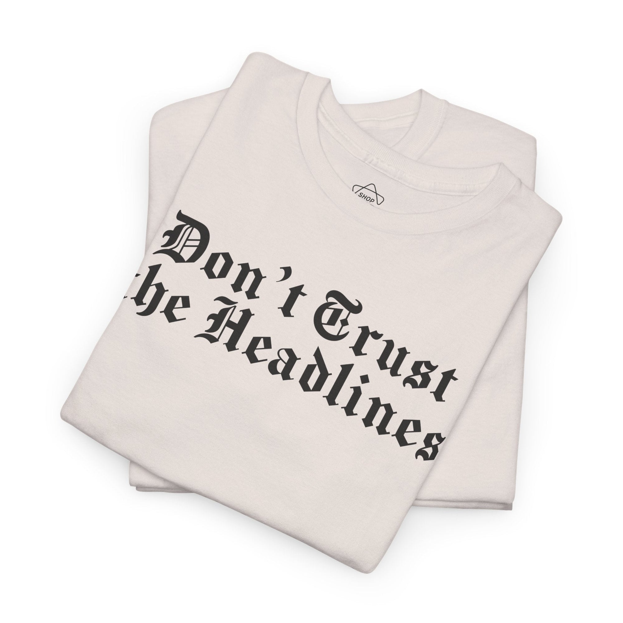 Don't Trust the Headlines T-Shirt - Shop Israel
