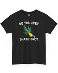 Do You Even Shake Bro T-Shirt - Shop Israel