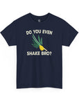 Do You Even Shake Bro T-Shirt - Shop Israel