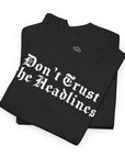 Don't Trust the Headlines T-Shirt - Shop Israel