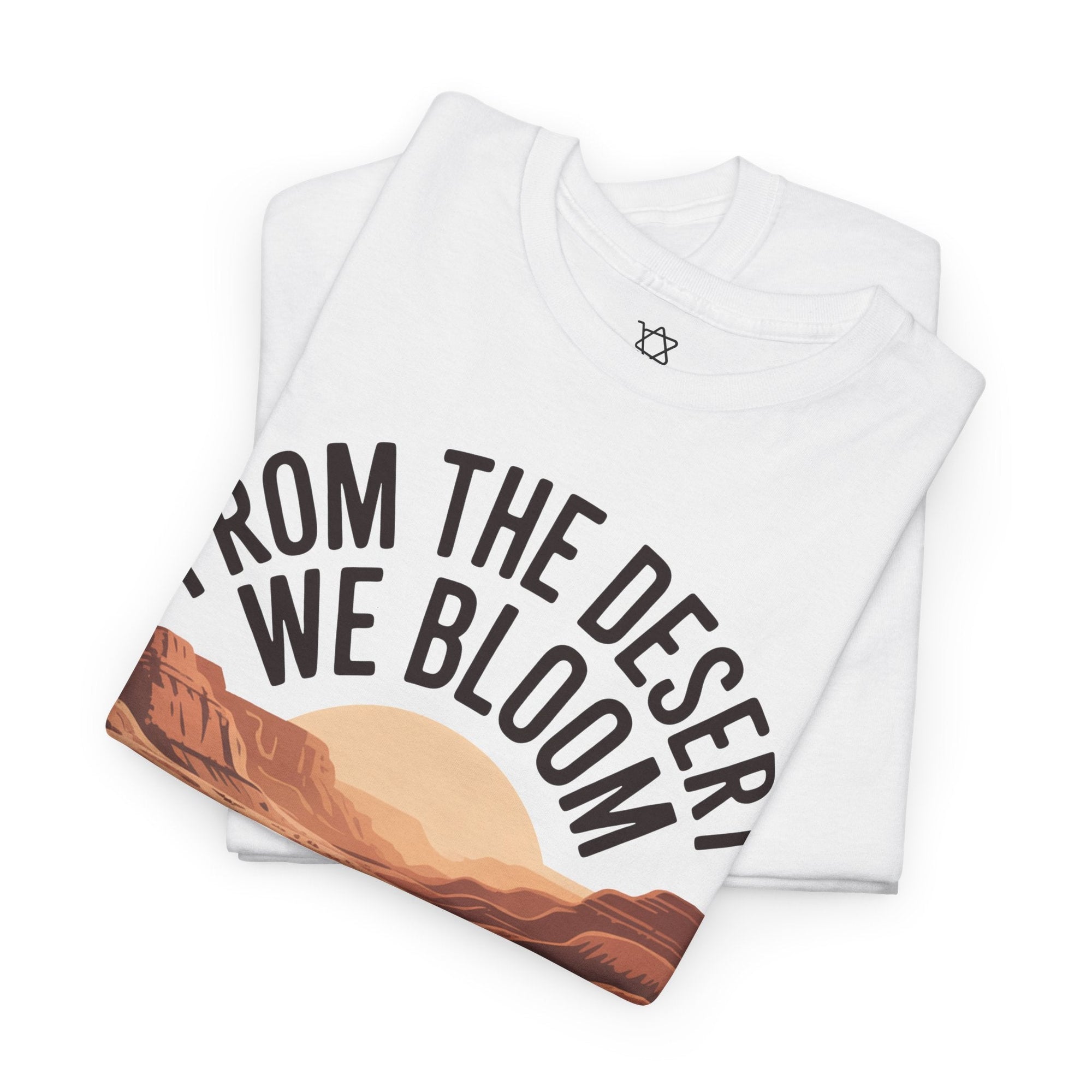 From the Desert We Bloom T-Shirt - Shop Israel