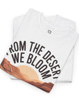 From the Desert We Bloom T-Shirt - Shop Israel