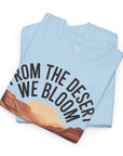 From the Desert We Bloom T-Shirt - Shop Israel