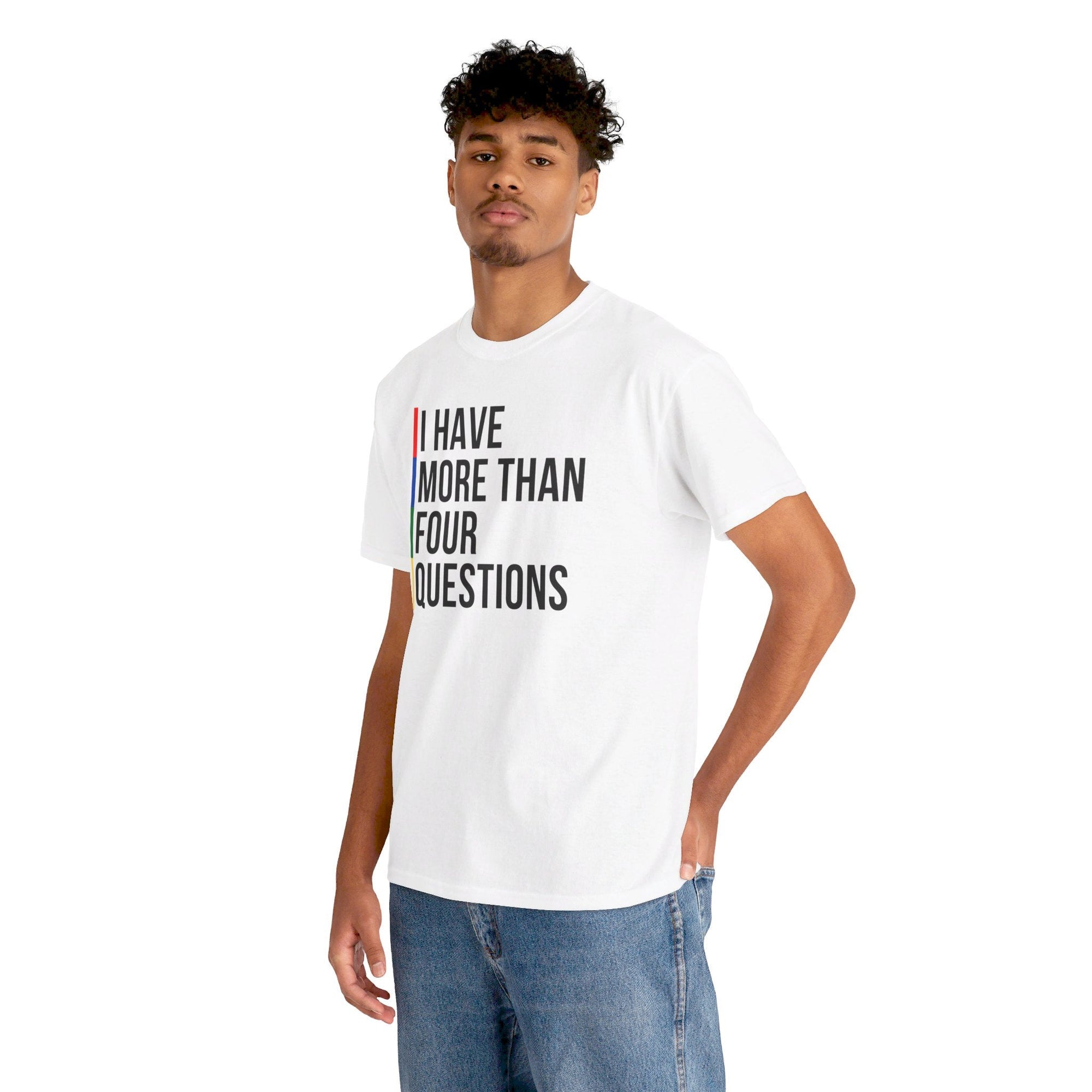 &quot;I Have More Than Four Questions&quot; T - Shirt - Shop Israel