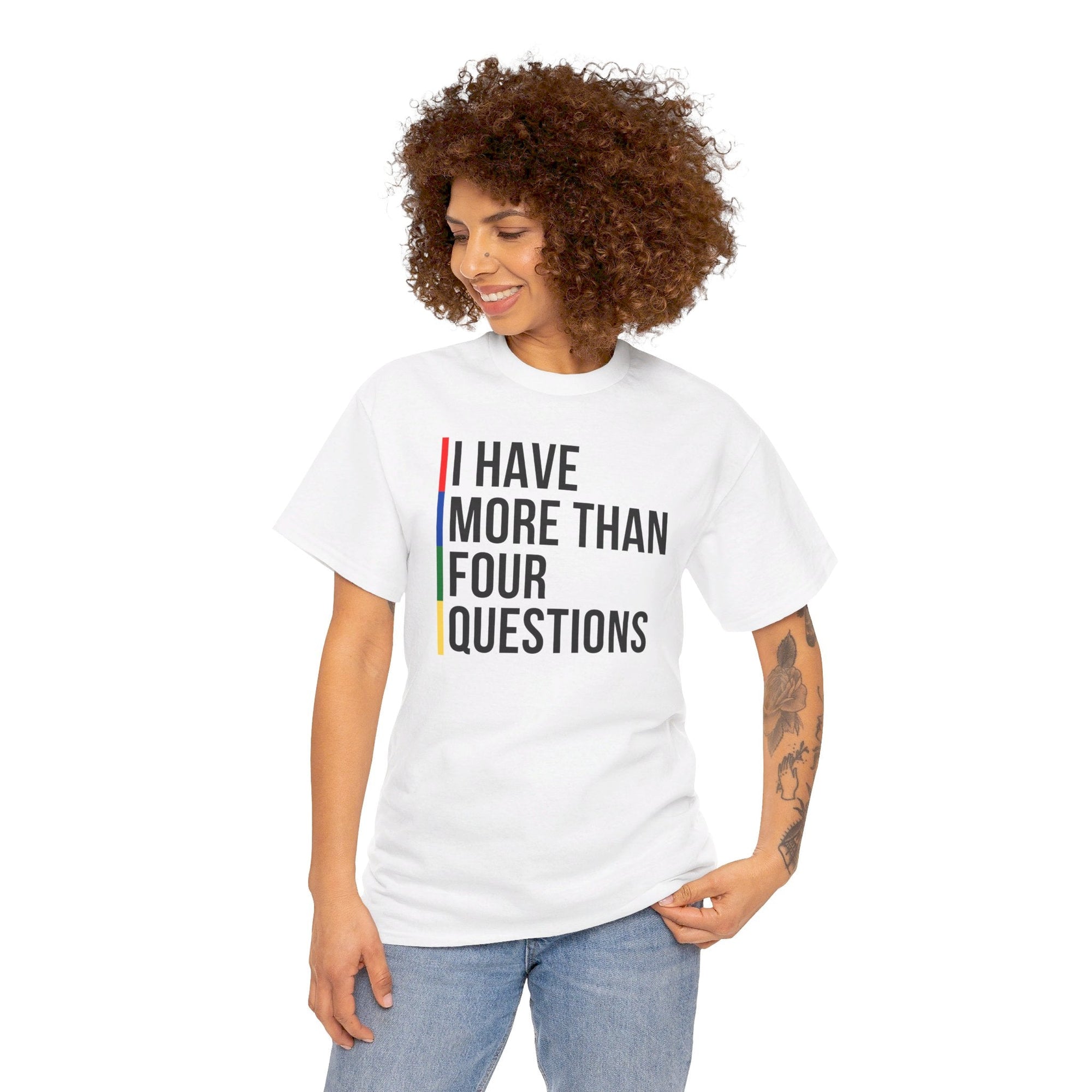 &quot;I Have More Than Four Questions&quot; T - Shirt - Shop Israel