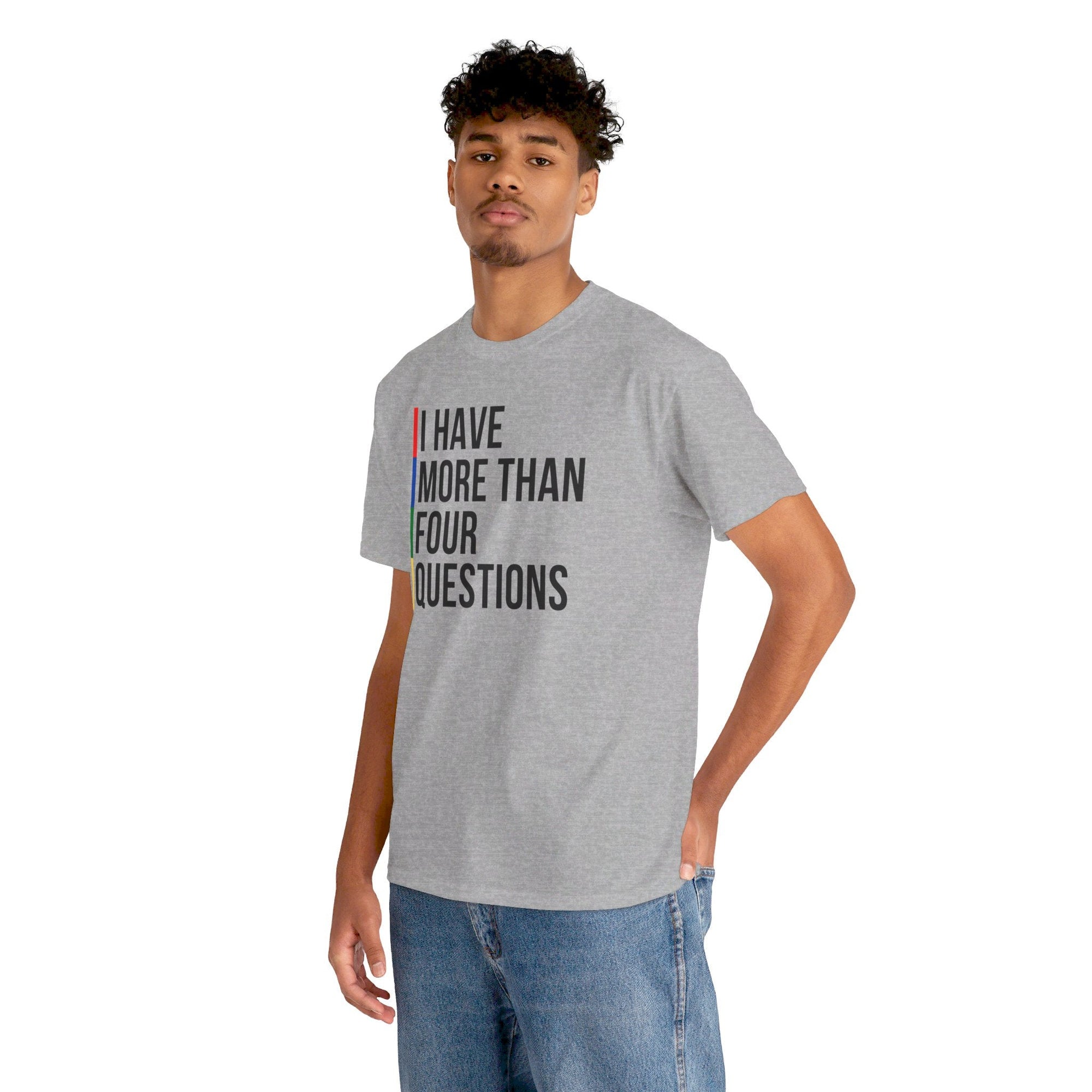 &quot;I Have More Than Four Questions&quot; T - Shirt - Shop Israel