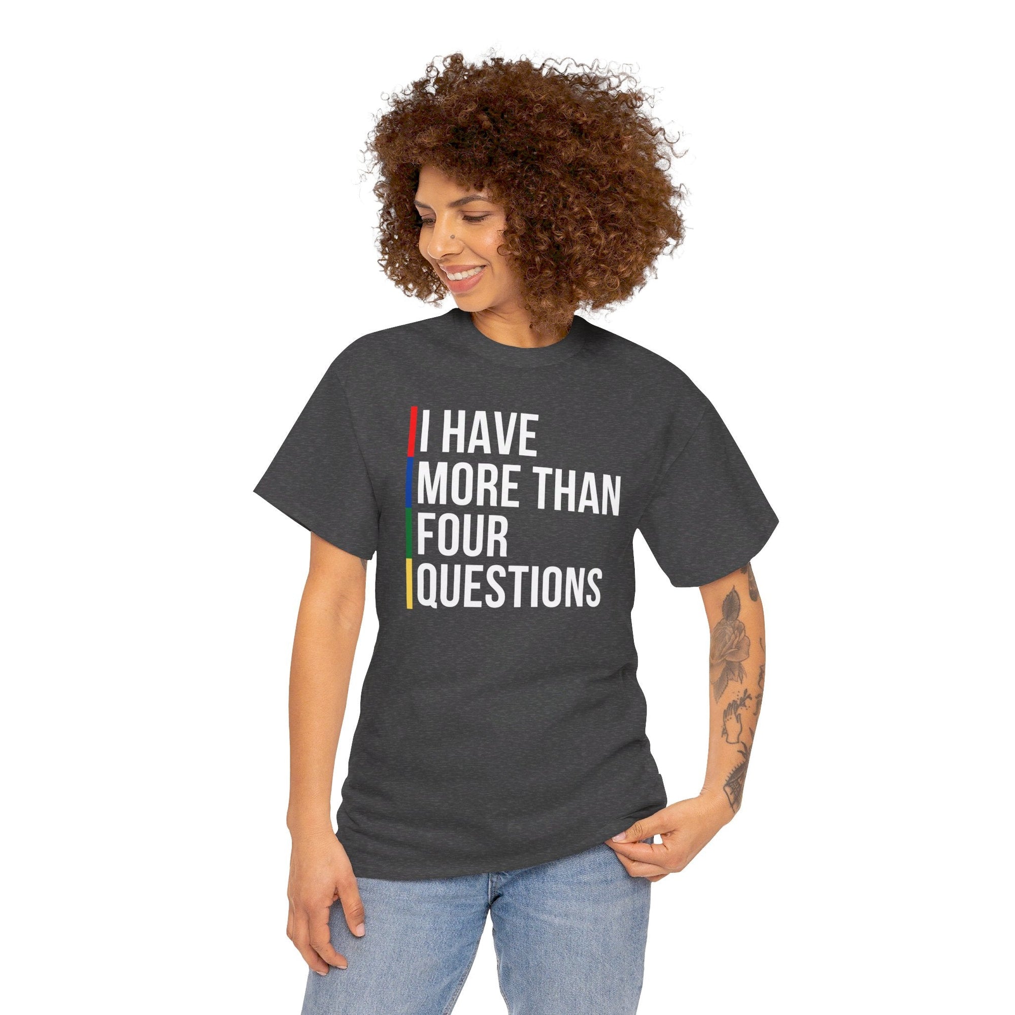 &quot;I Have More Than Four Questions&quot; T - Shirt - Shop Israel