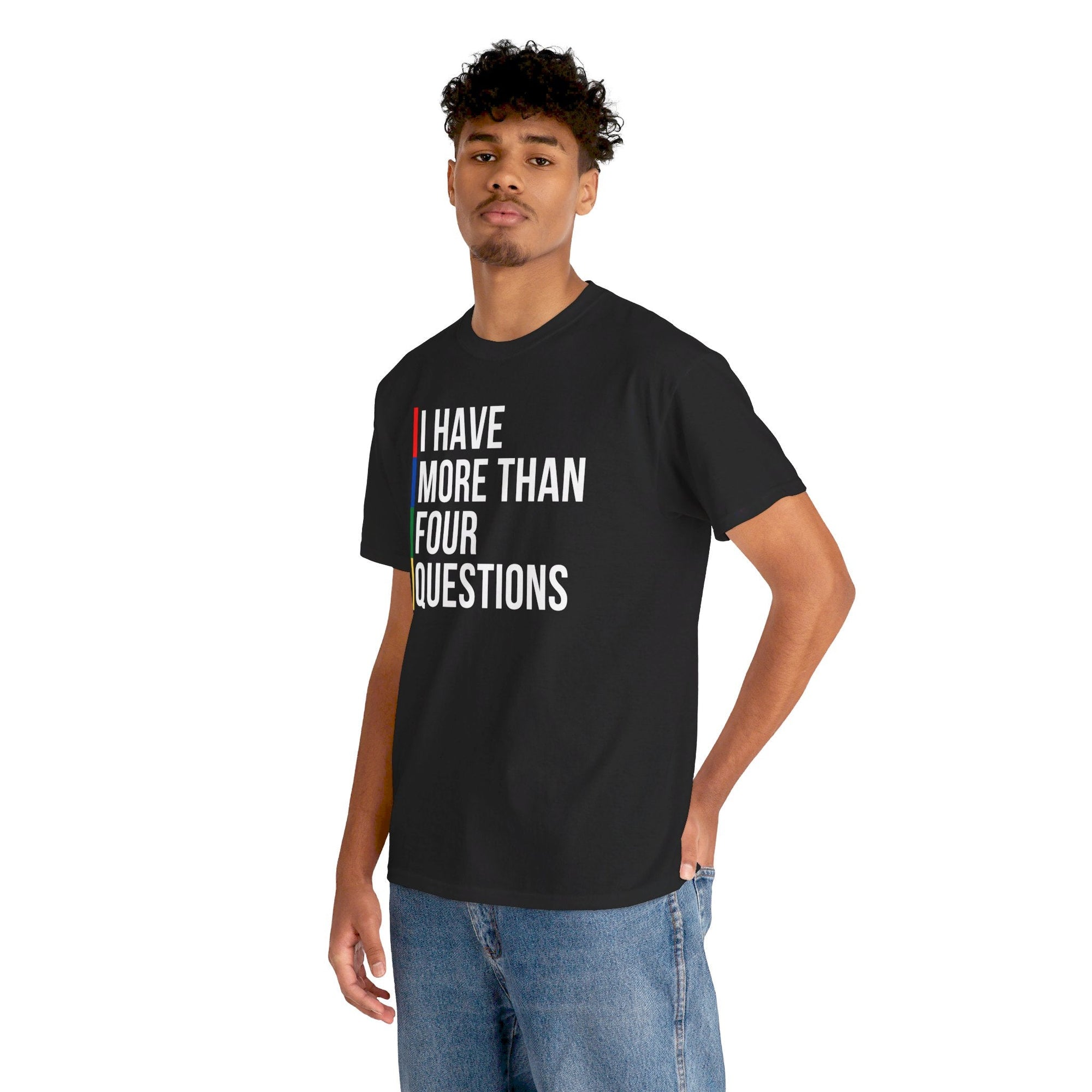 &quot;I Have More Than Four Questions&quot; T - Shirt - Shop Israel