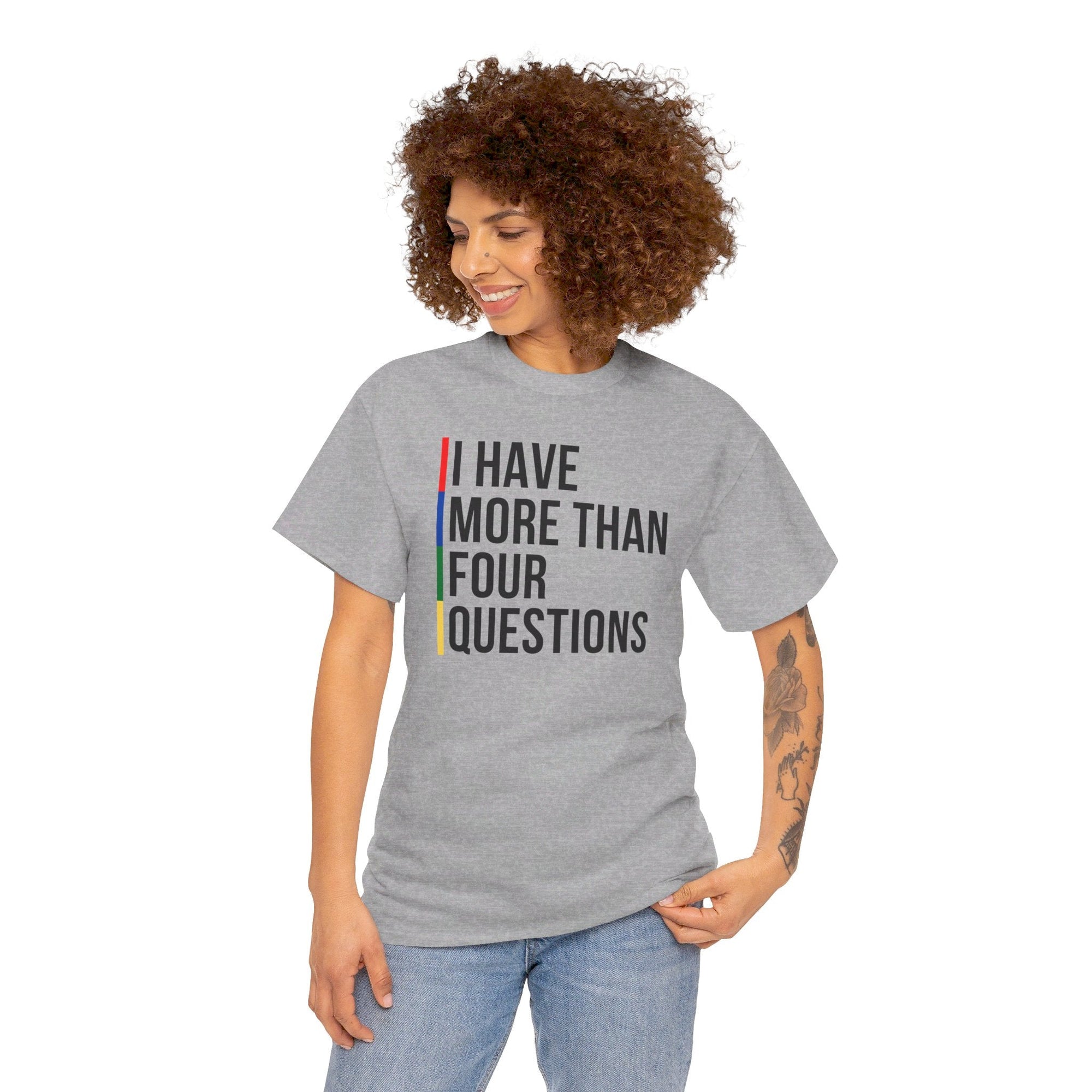 &quot;I Have More Than Four Questions&quot; T - Shirt - Shop Israel