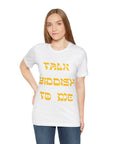 Talk Yiddish to Me T - shirt - Shop Israel